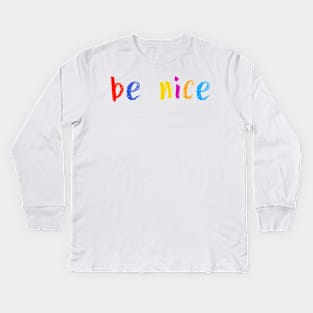 be nice Kids Long Sleeve T-Shirt